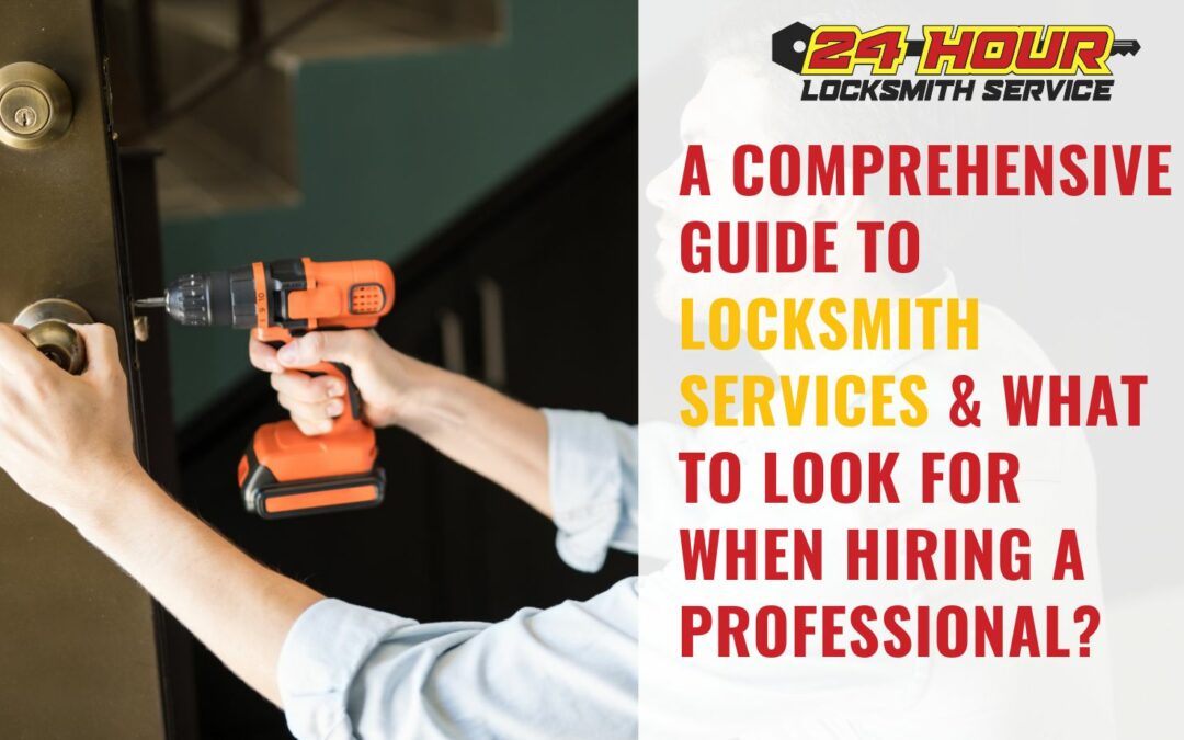 Guide to Locksmith Services & What to Look for When Hiring a Professional
