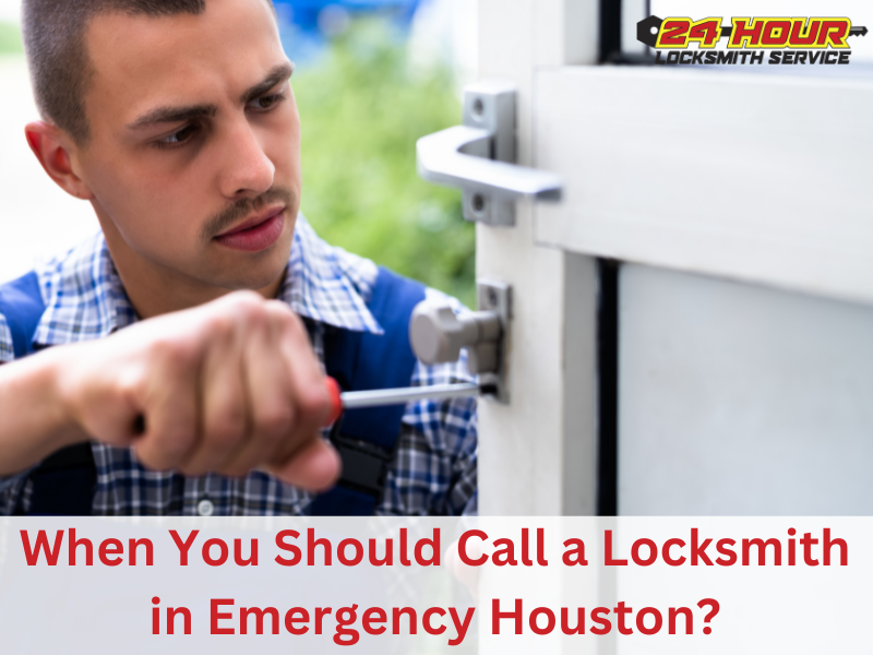 When You Should Call a Locksmith in Emergency Houston?